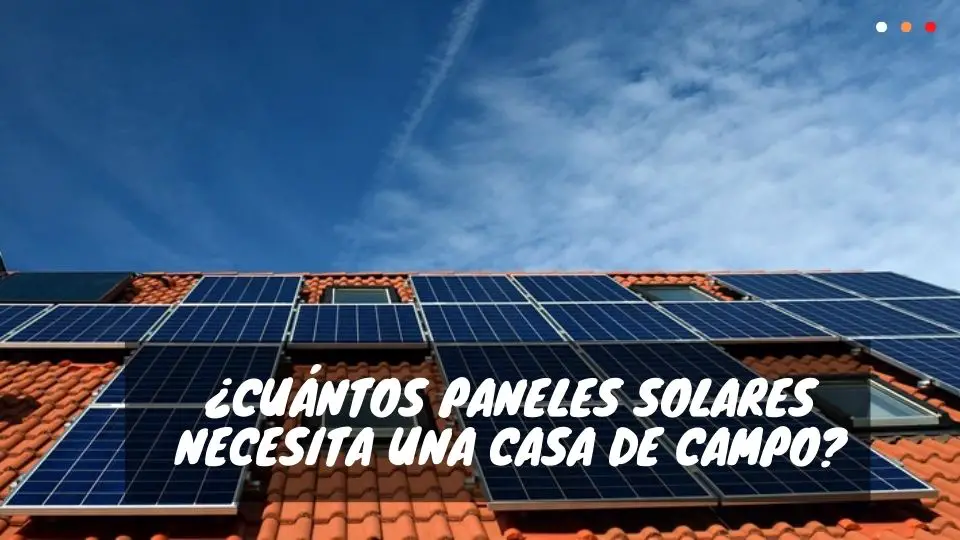 ¿Cuántos paneles solares necesita una casa de campo?